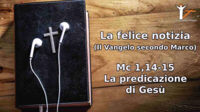 Mc 1,14-15 La predicazione di Gesù